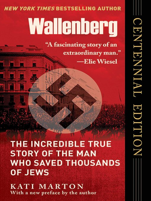 Title details for Wallenberg: the Incredible True Story of the Man Who Saved the Jews of Budapest by Kati Marton - Available